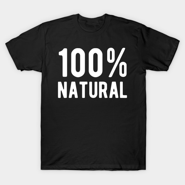 100% Natural T-Shirt by ShirtyLife